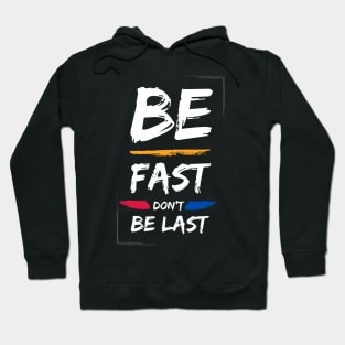 Be fast don't be last Hoodie